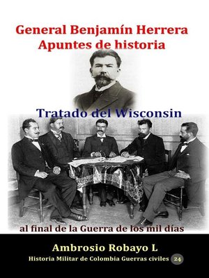 cover image of General Benjamín Herrera Apuntes de historia Tratado del Wisconsin al final de la Guerra de los mil días